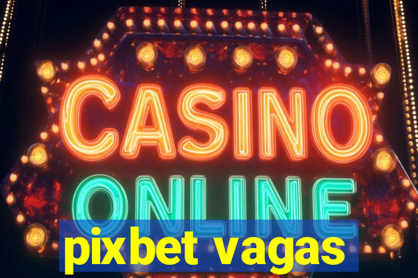 pixbet vagas